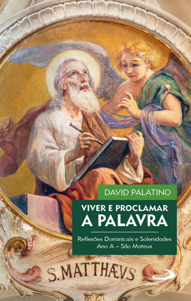Viver e proclamar a palavra. Reflexões Dominicais e Solenidades - Ano A – São Mateus