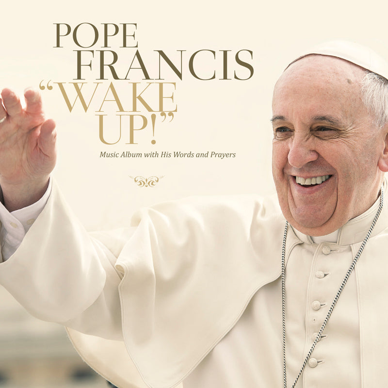 WAKE UP! O primeiro CD do Papa Francisco!