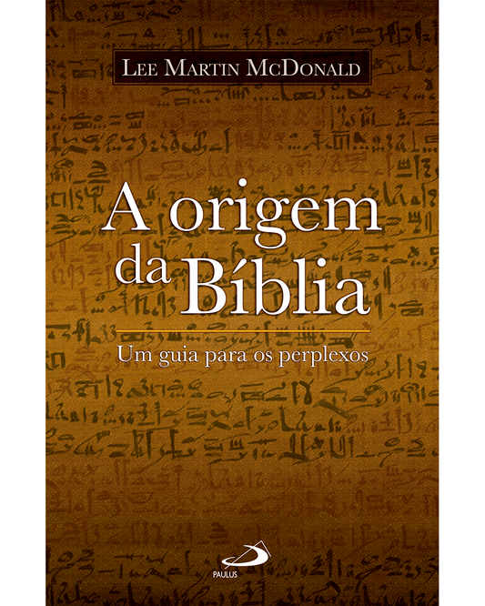 A origem da Bíblia - Um guia para os perplexos