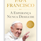 A Esperança nunca desilude - Papa Francisco