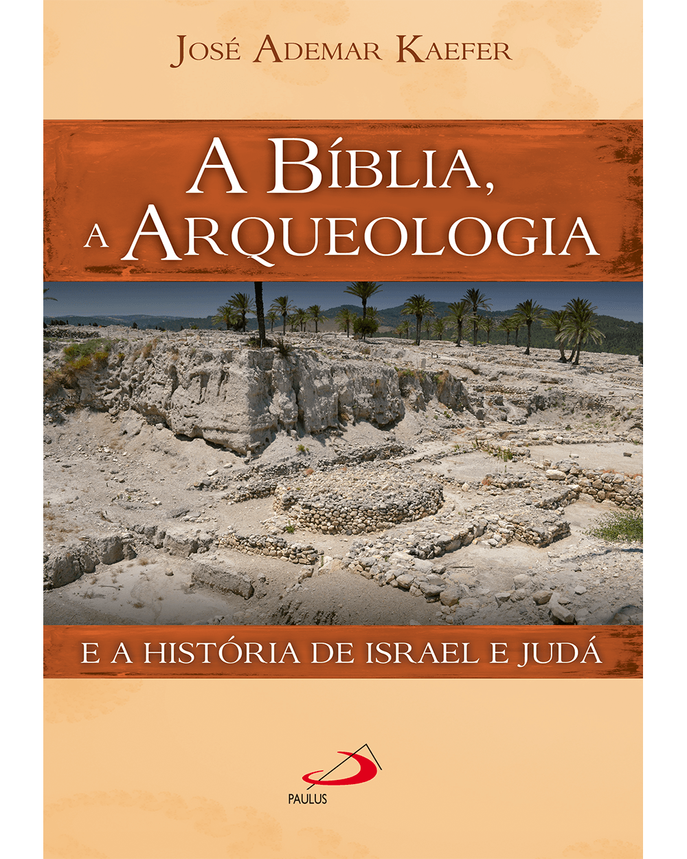 A Bíblia, a arqueologia e a história de Israel e Judá