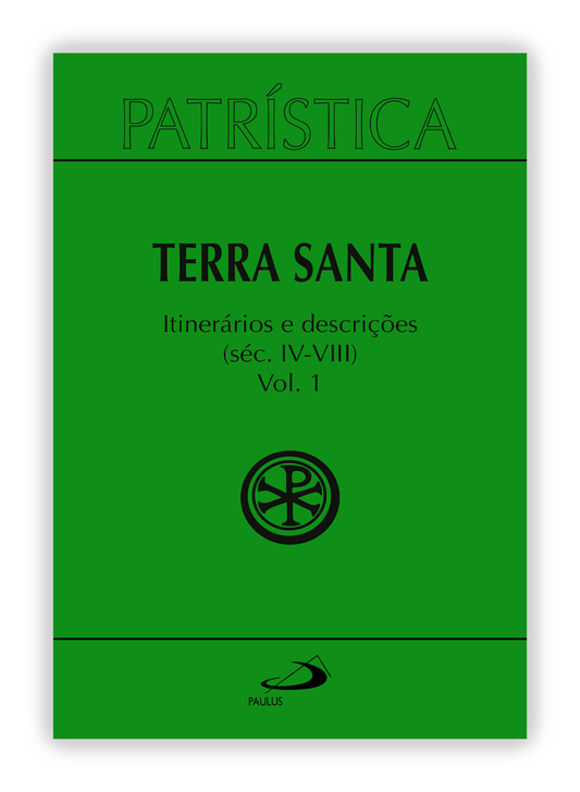 Terra Santa I - Itinerários e Descrições - Séc. IV - VIII (Patrística 49/ 1)