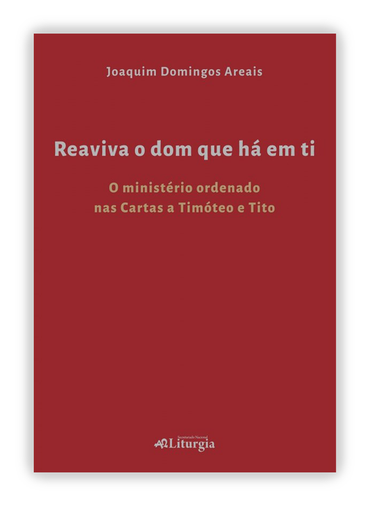 Reaviva o dom que há em ti - O ministério ordenado nas Cartas a Timóteo e Tito