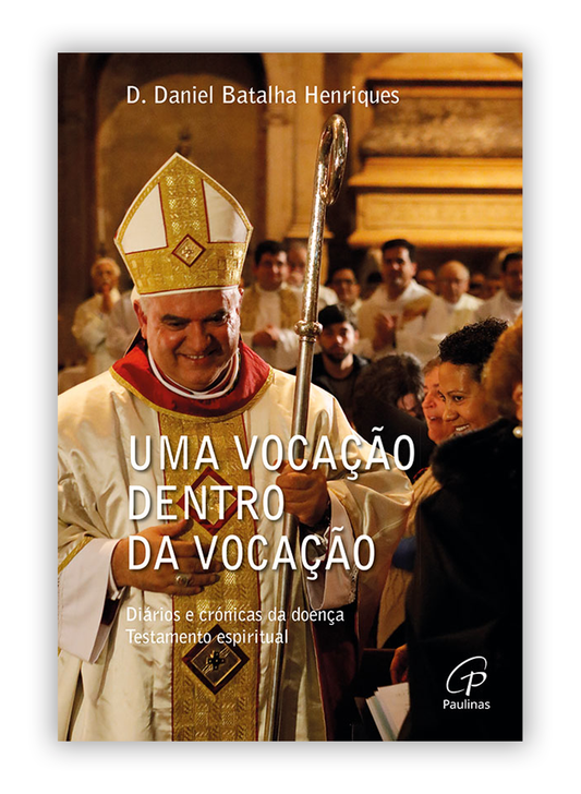 Uma vocação dentro da vocação - Diários e crónicas da doença - Testamento espiritual