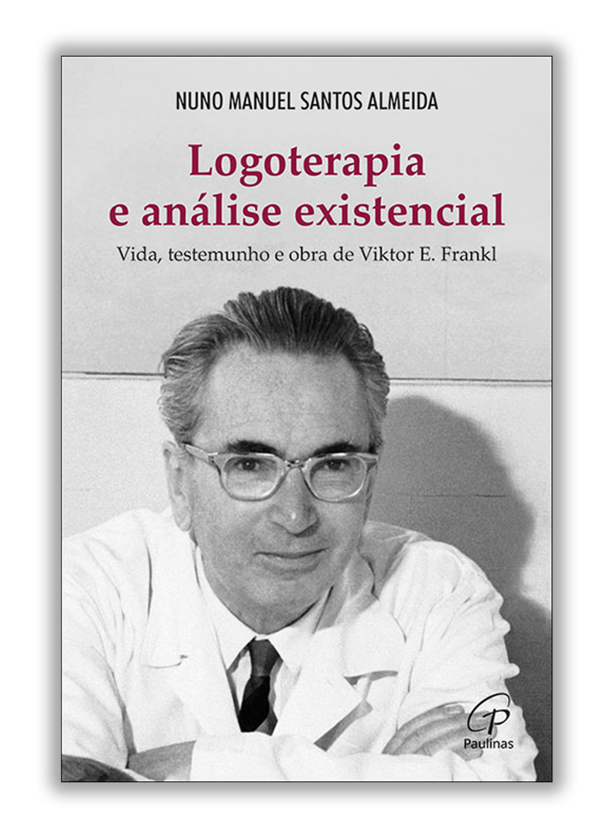 Logoterapia e análise existencial - Vida, testemunho e obra de Viktor E. Frankl