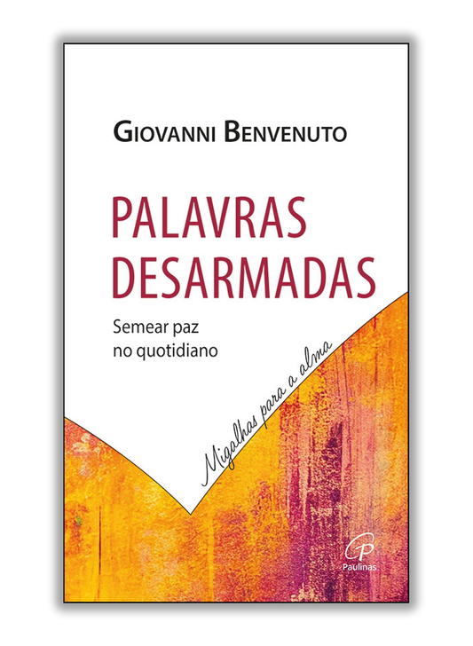 Palavras desarmadas - Semear paz no quotidiano