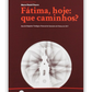 Fátima, hoje: que caminhos?