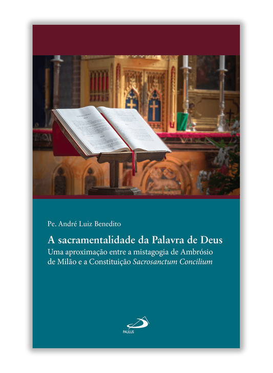 Sacramentalidade da Palavra de Deus - Uma Aproximação entre a Mistagogia de Ambrósio de Milão e a Constituição Sacrosanctum Concilium
