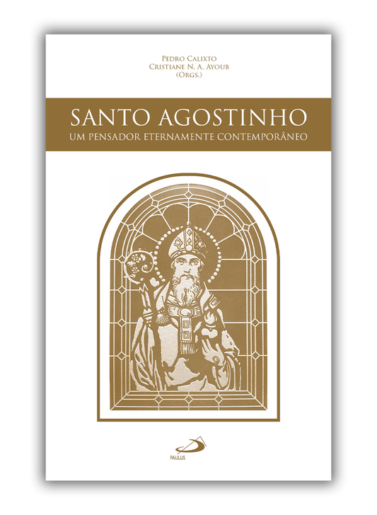 Santo Agostinho - Um pensador Eternamente Contemporâneo