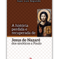 A história perdida e recuperada de Jesus de Nazaré - Dos Sinóticos a Paulo