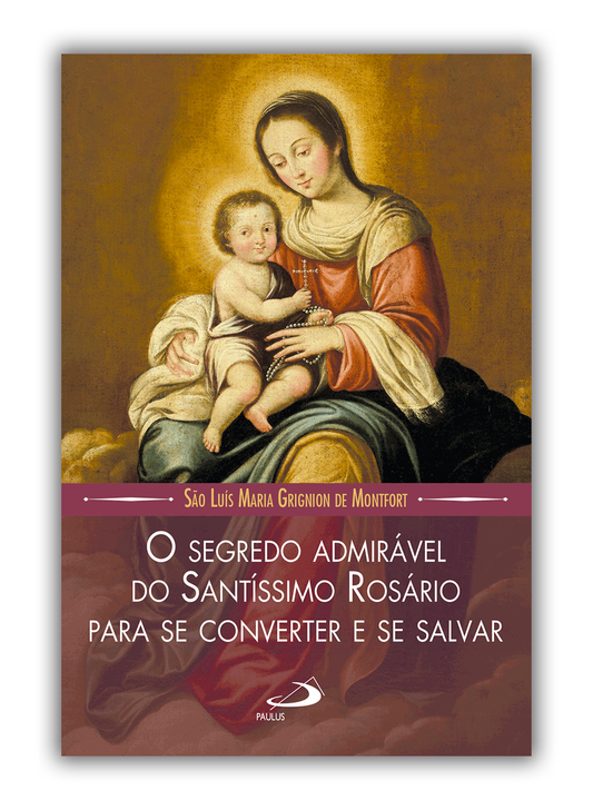 O Segredo Admirável do Santíssimo Rosário - Para se Converter e se Salvar