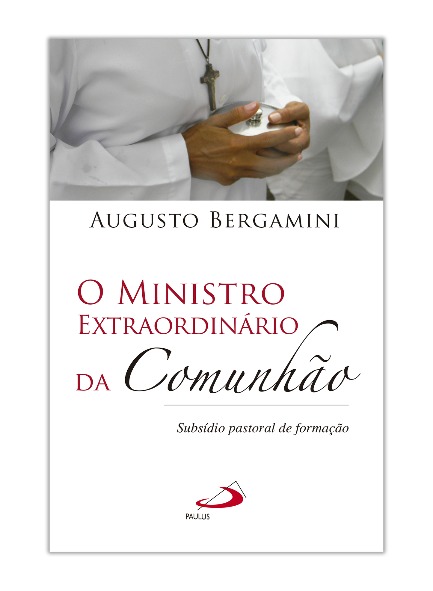 O Ministro Extraordinário da Comunhão - Subsídio pastoral de formação