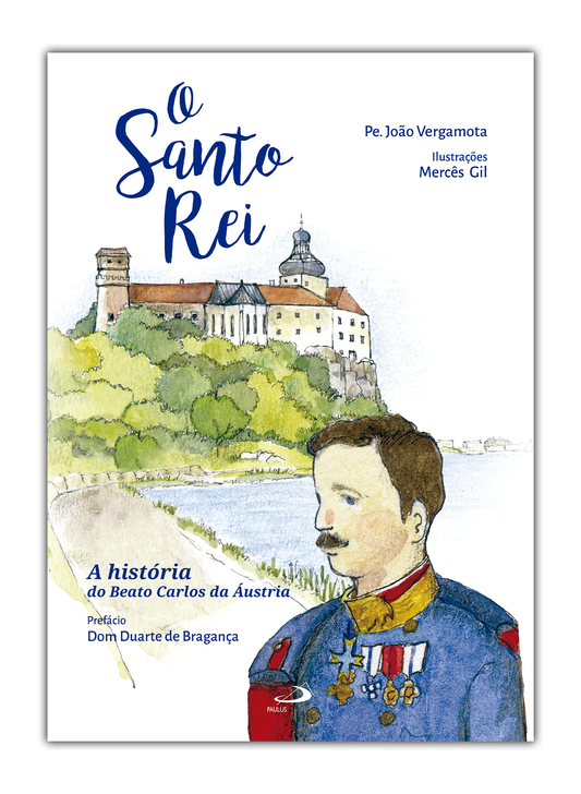 O Santo Rei - A história do Beato Carlos da Áustria