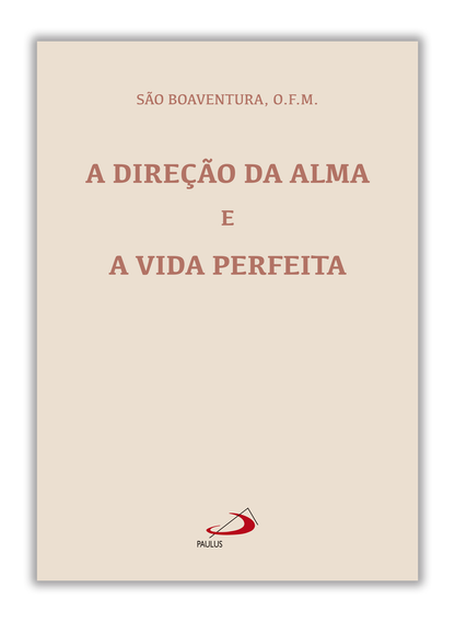 A Direção da Alma e a Vida Perfeita - São Boaventura