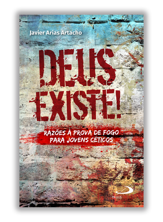 Deus existe! - Razões à prova de fogo para jovens céticos