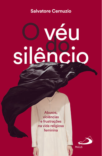 O véu do silêncio - Abusos, violências e frustrações na vida religiosa feminina