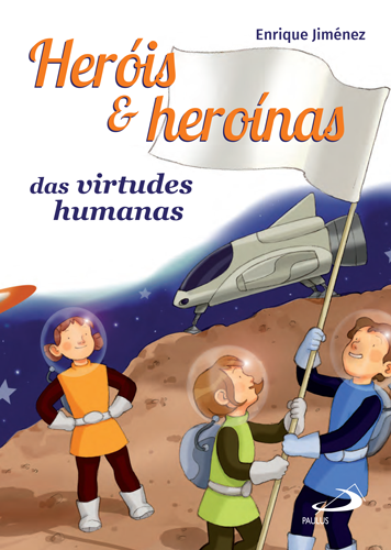 Heróis e heroínas das virtudes humanas