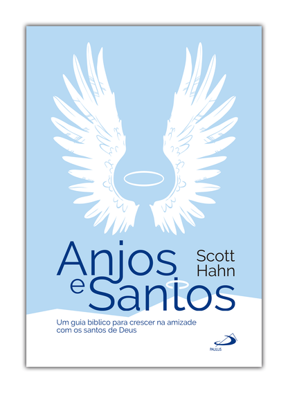 Anjos e Santos - Um guia bíblico para crescer na amizade com os santos de Deus