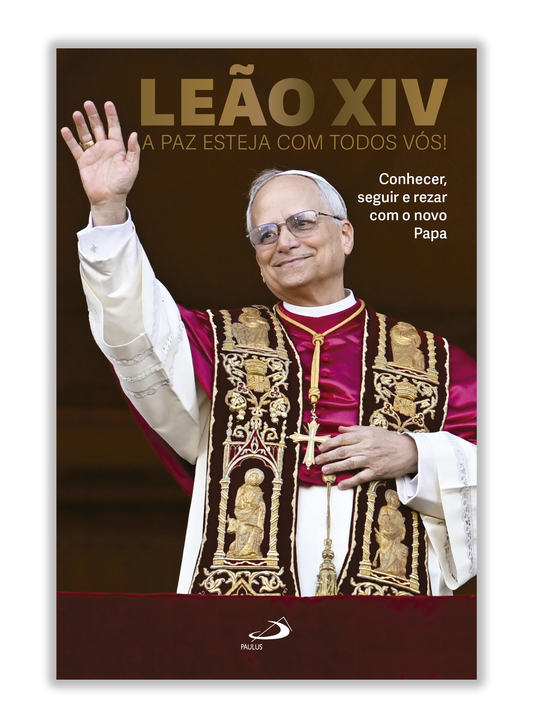 Leão XIV - A paz esteja com todos vós! - Conhecer, seguir e rezar com o novo Papa
