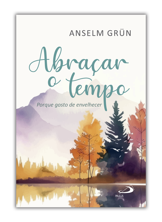 Abraçar o tempo - Porque gosto de envelhecer