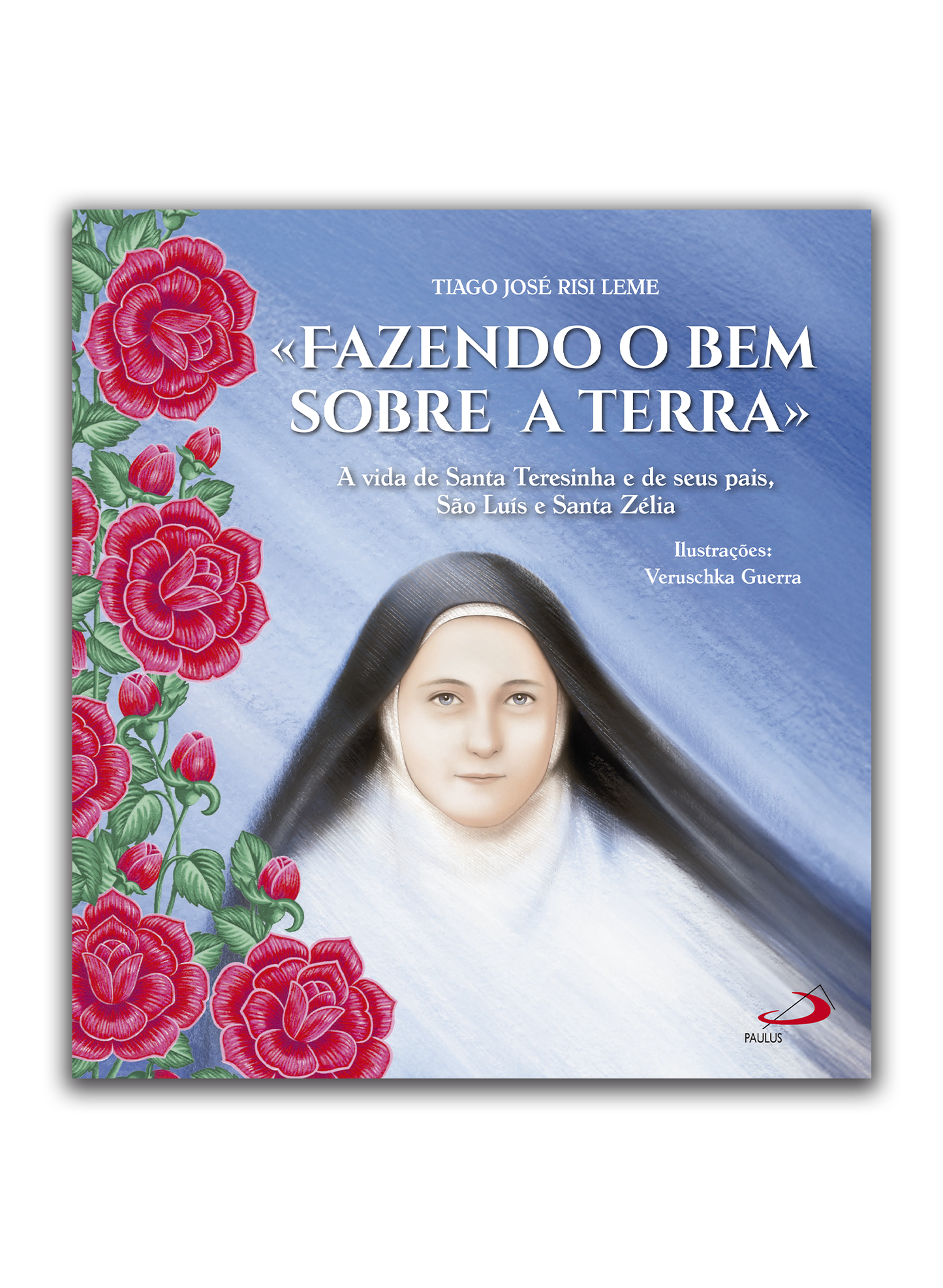 «Fazendo o bem sobre a terra» - A vida de Santa Teresinha e de seus pais, São Luís e Santa Zélia