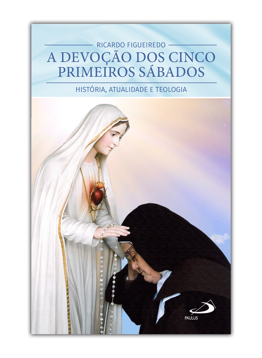 A Devoção dos Cinco Primeiros Sábados - História, atualidade e Teologia