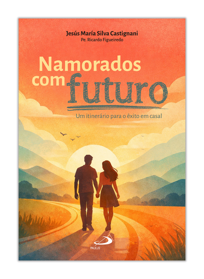 Namorados com futuro - Um itinerário para o êxito em casal