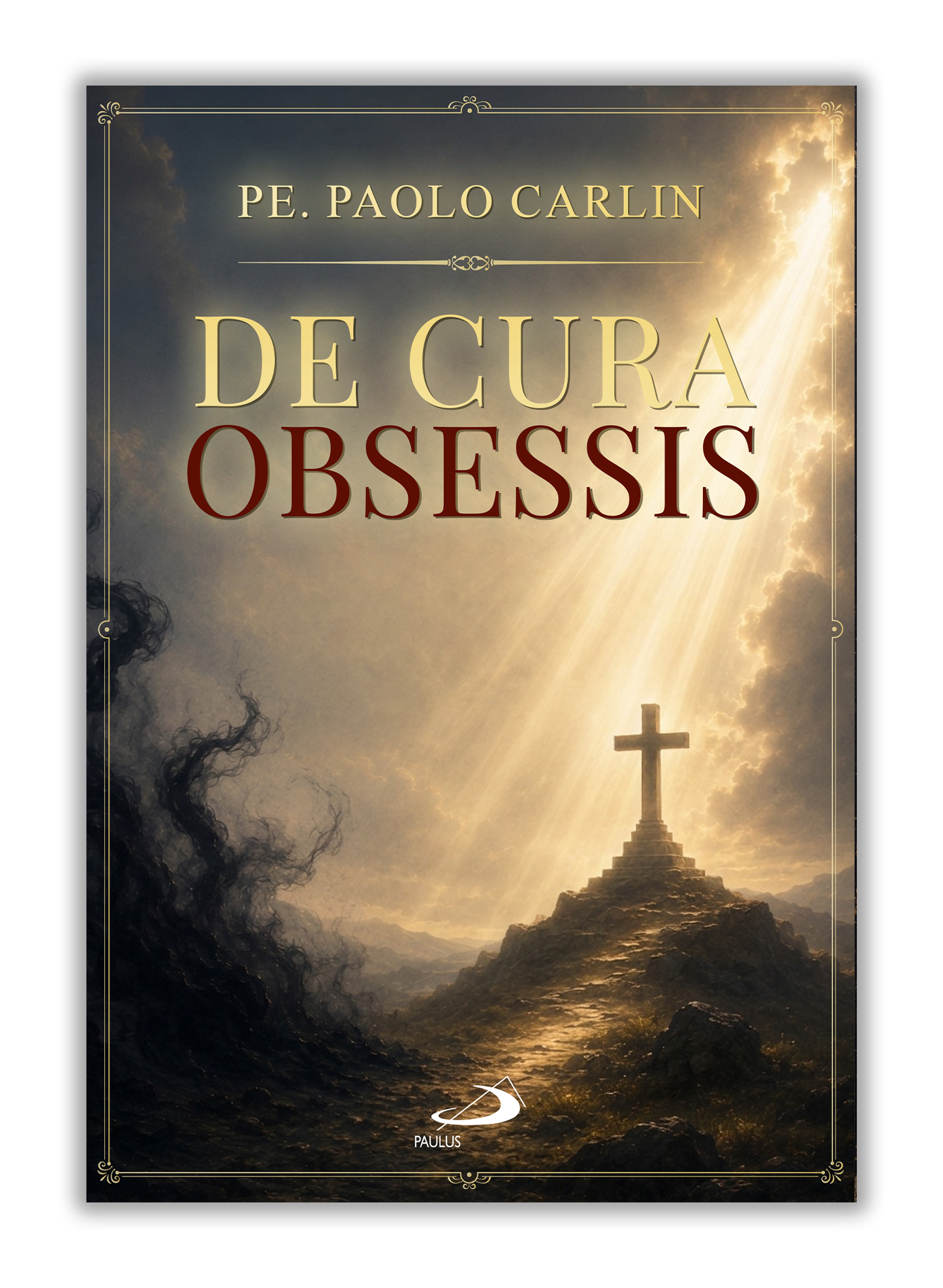 De cura obsessis - Reconhecer os casos de possessão diabólica,  intervir e acompanhar as pessoas com problemas espirituais