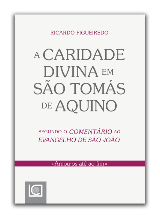 A caridade divina em São Tomás de Aquino - segundo o Comentário ao Evangelho de São João
