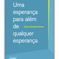 Uma esperança para além de qualquer esperança