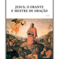 Jesus, o orante e Mestre de oração