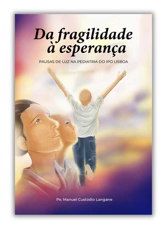 Da fragilidade à Esperança - Pausas de Luz na pediatria do IPO