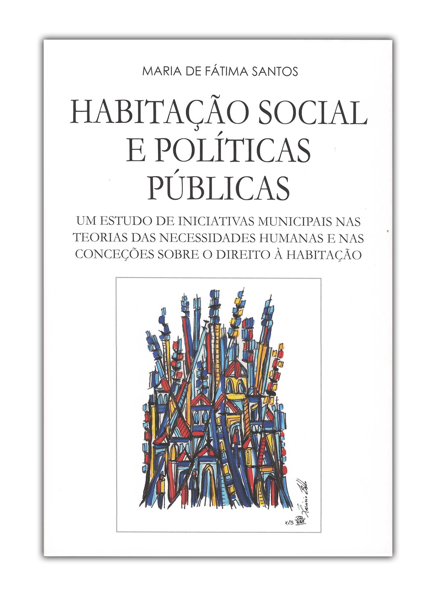 Habitação social e políticas públicas - Um estudo de iniciativas municipais inspirado nas teorias das necessidades humanas e nas conceções sobre o direito à habitação