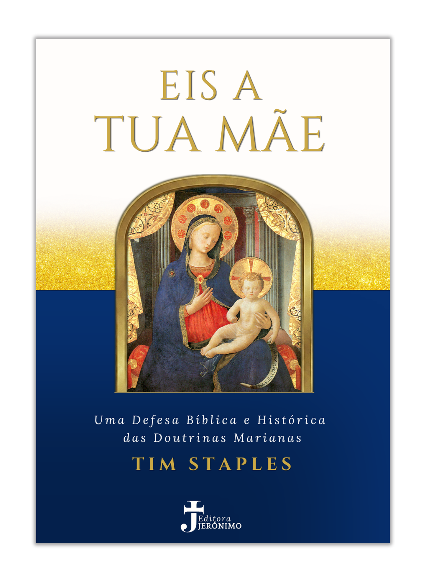 Eis a tua Mãe - Uma defesa bíblica e histórica das doutrinas Marianas
