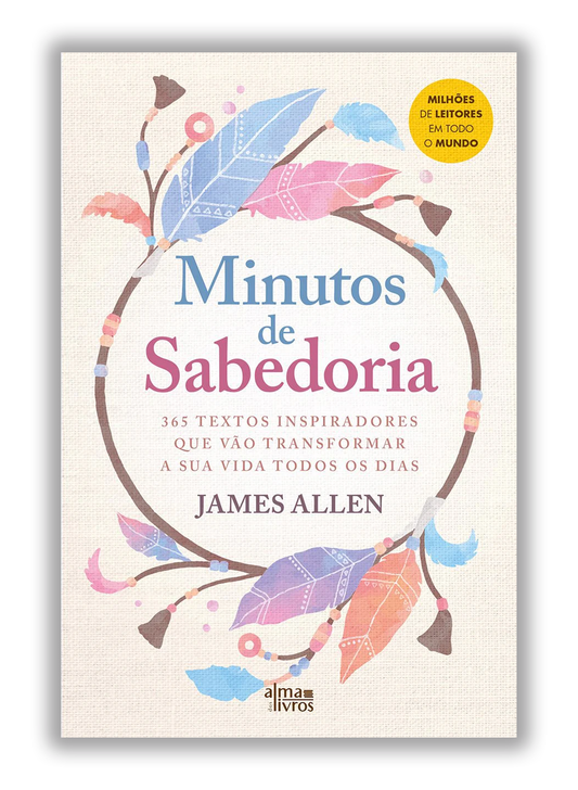 Minutos de Sabedoria - 365 textos inspiradores que vão transformar a sua vida todos os dias