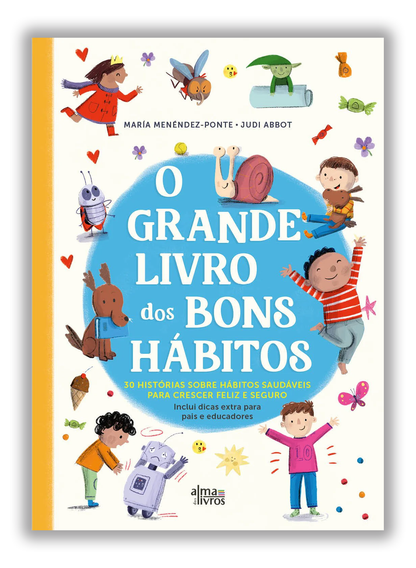 O grande livro dos bons hábitos - 30 histórias sobre hábitos saudáveis para crescer feliz e seguro