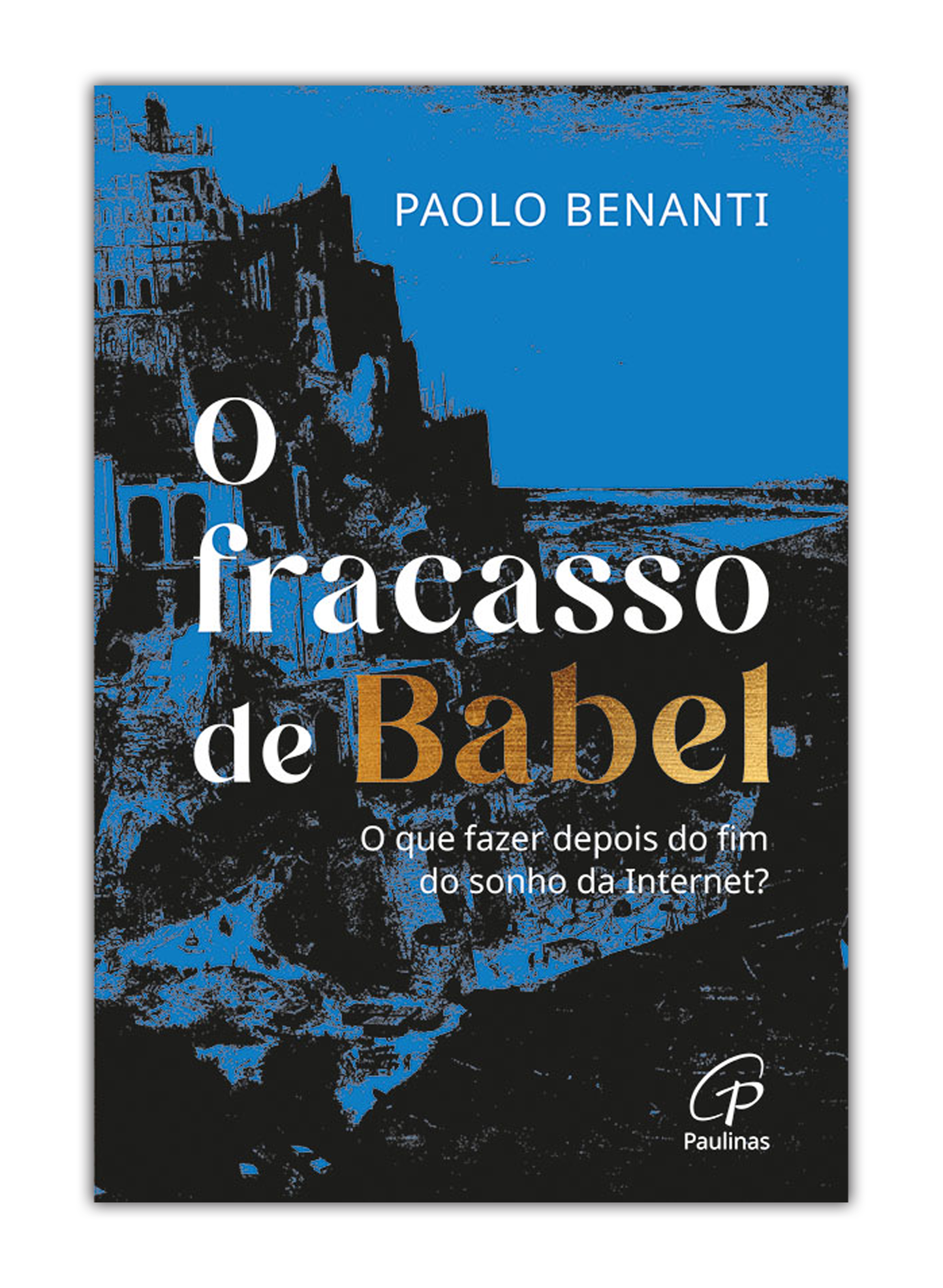 O fracasso de Babel - O que fazer depois do fim do sonho da Internet?