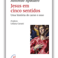 Jesus em cinco sentidos - Uma história de carne e osso