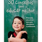 30 conselhos para educar melhor - Princípios educativos para pais, educadores e professores