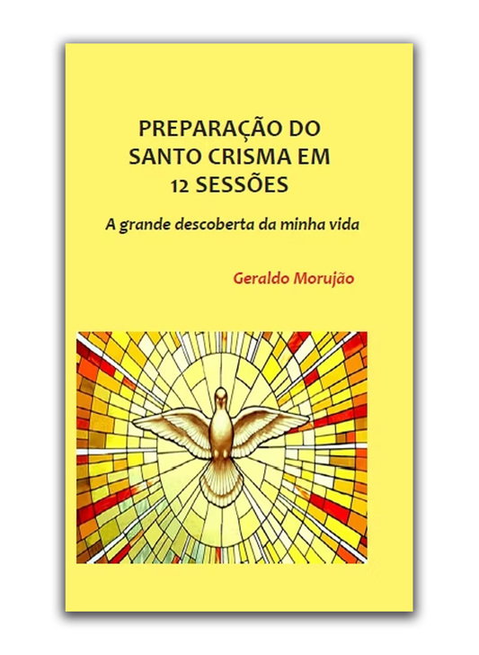 Preparação do Santo Crisma em 12 sessões - A grande descoberta da minha vida