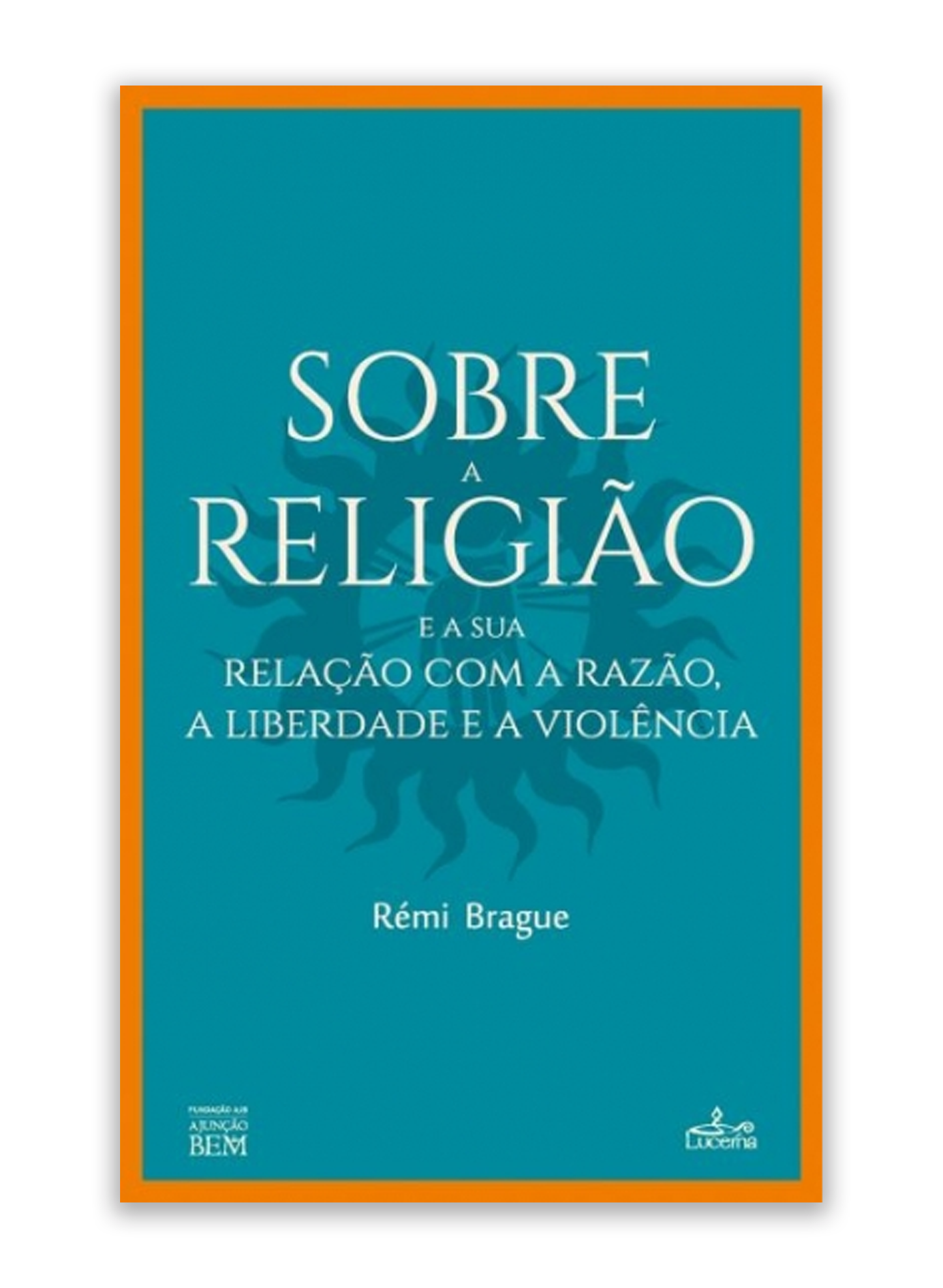 Sobre a Religião e a sua relação com a razão, a liberdade e a violência
