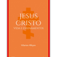 Jesus Cristo - Vida e Ensinamentos