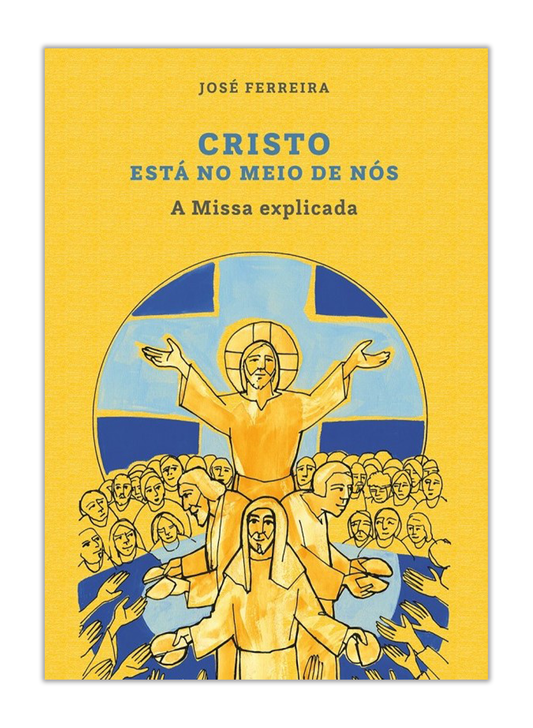 Cristo está no meio de nós - A Missa explicada