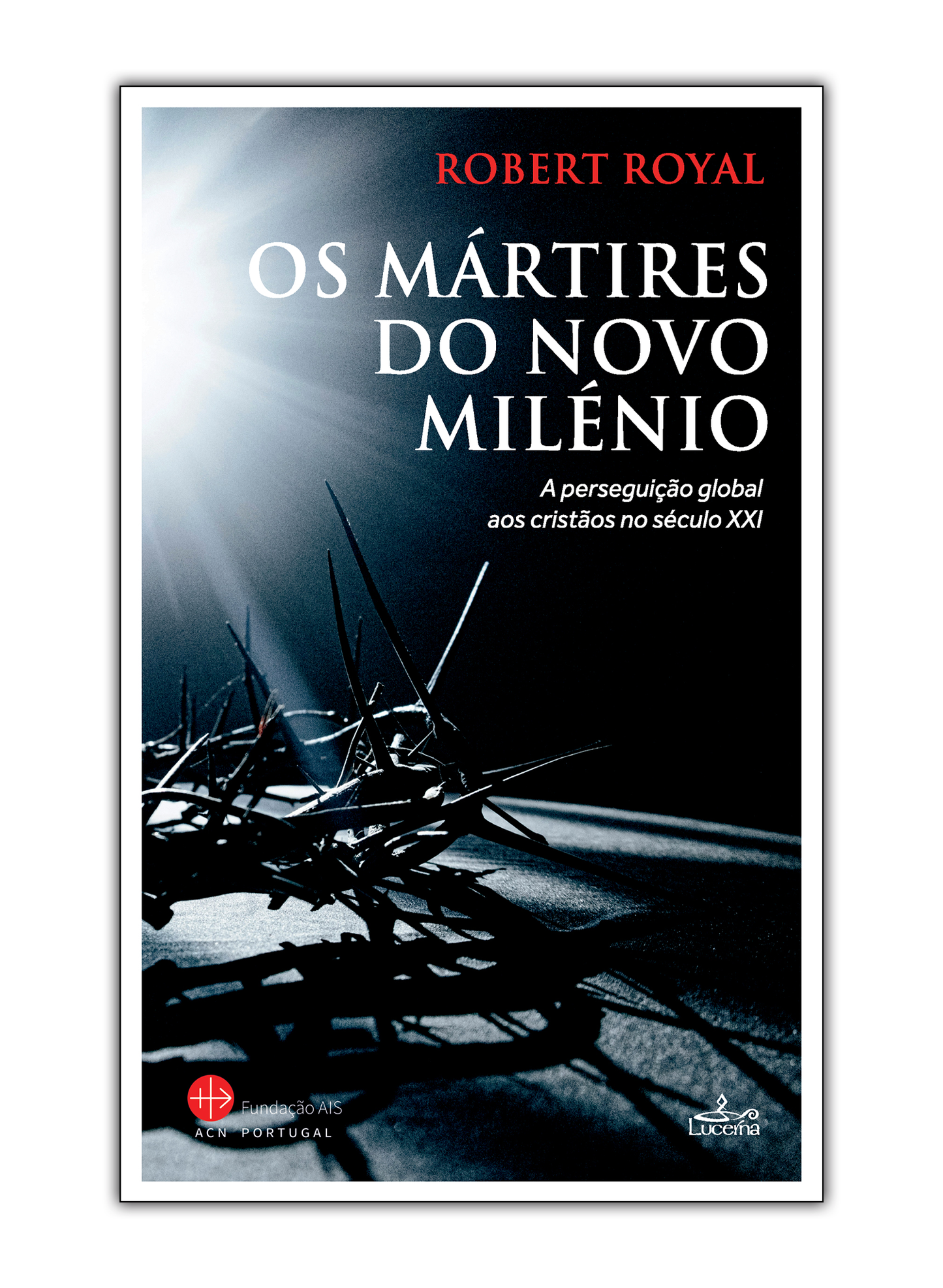 Os mártires do novo milénio - A perseguição global aos cristãos no século XXI