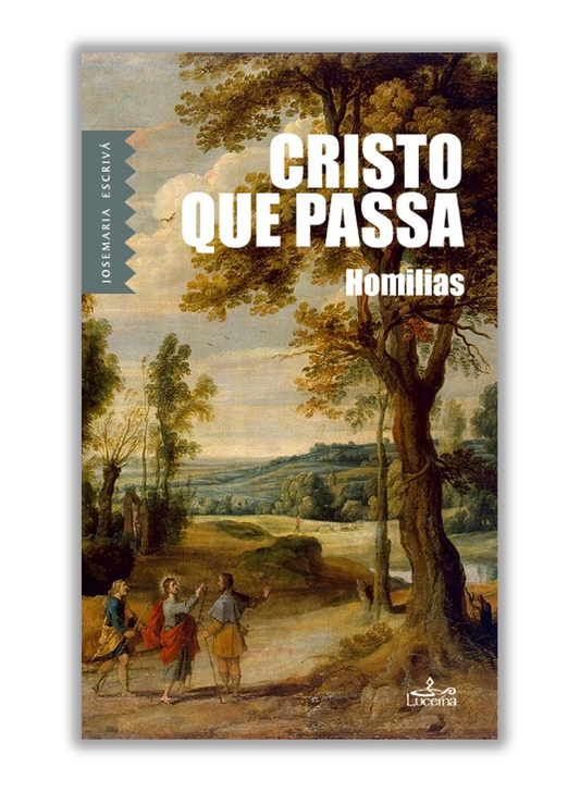 Cristo que passa - Homilias - São Josemaria Escrivá