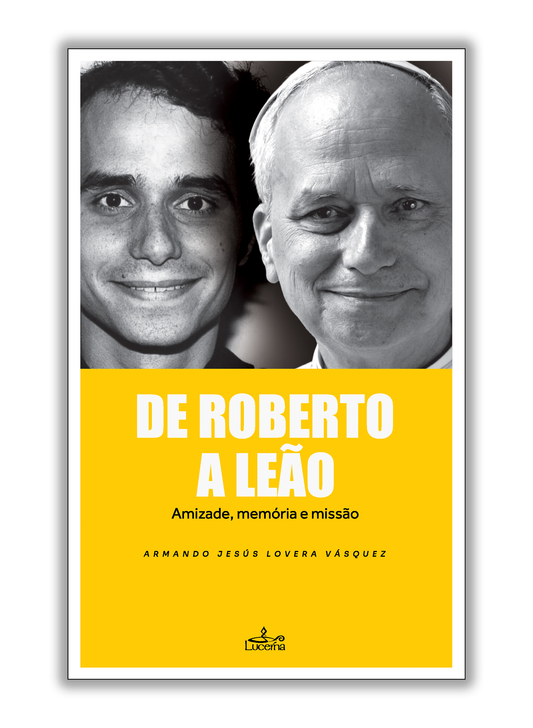 De Roberto a Leão - Amizade, memória e missão