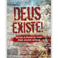 Deus existe! Razões à prova de fogo para jovens céticos