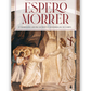 Espero morrer - O significado cristão da morte e ressurreição do corpo