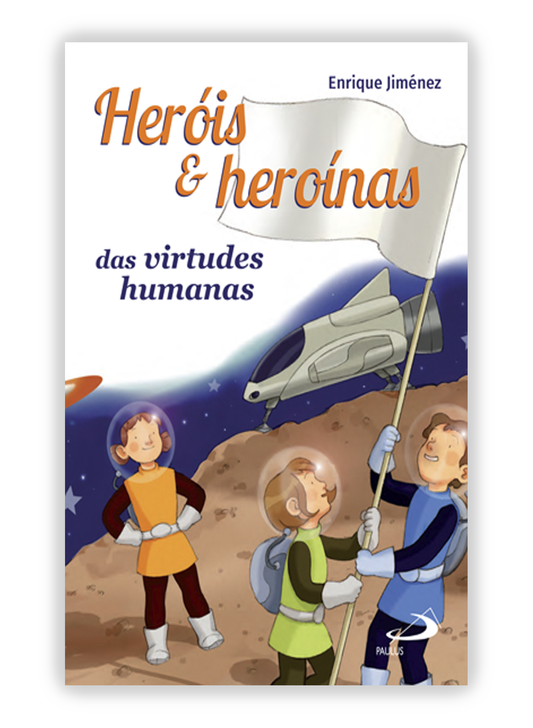 Heróis e heroínas das virtudes humanas