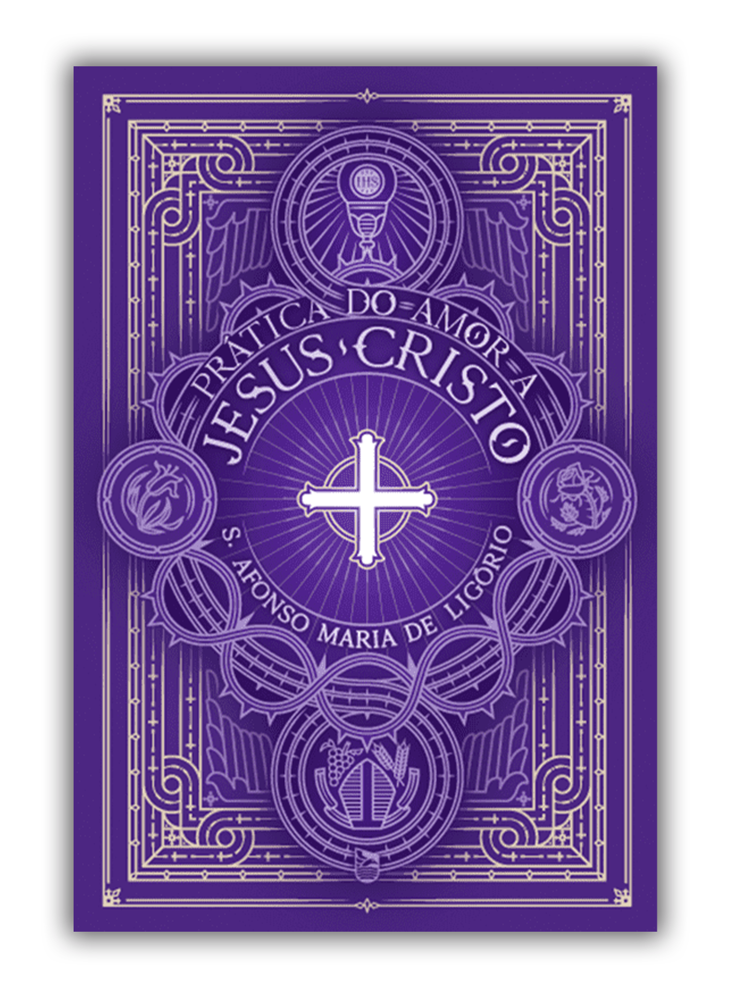 A prática do amor a Jesus Cristo - Santo Afonso Maria de Ligório